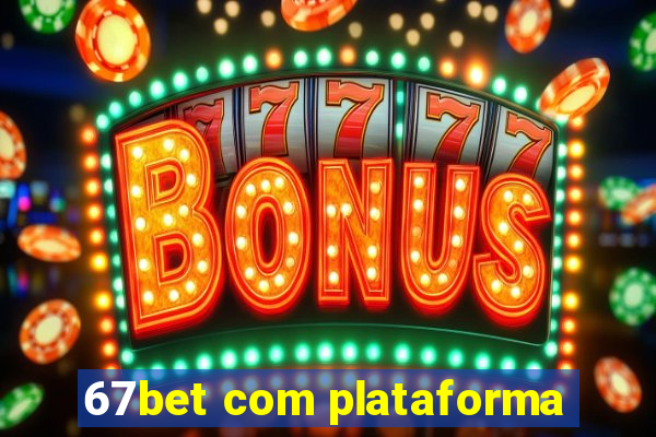 67bet com plataforma